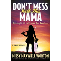 Don't Mess With This Mama: Risking It All to Rescue Our Daughter