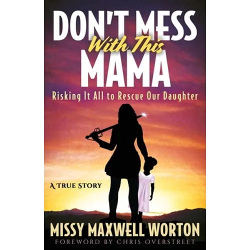 Don't Mess With This Mama: Risking It All to Rescue Our Daughter