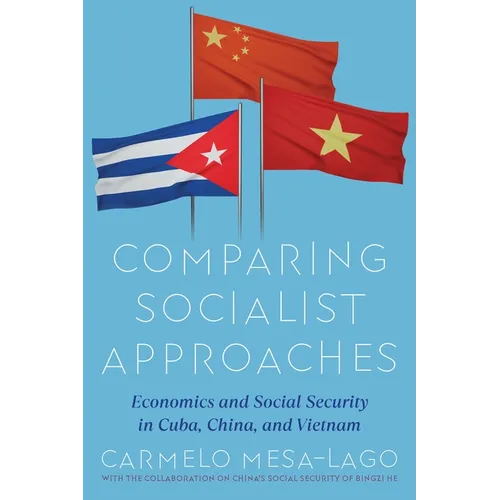 Comparing Socialist Approaches: Economics and Social Security in Cuba, China, and Vietnam