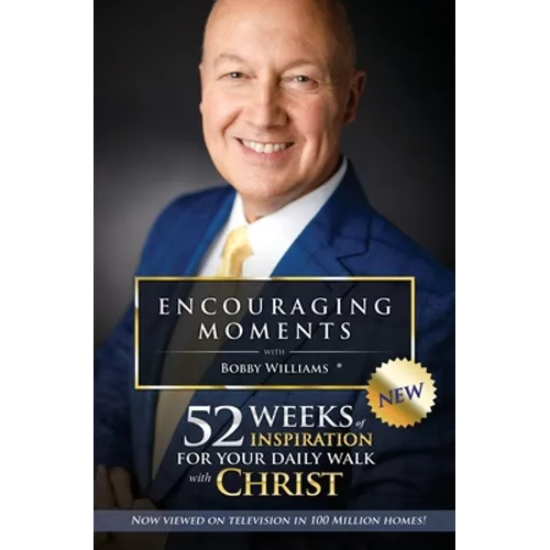 Encouraging Moments with Bobby Williams: 52 Weeks of Inspiration for Your Daily Walk with Christ