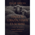 Conoce Su Corazón, Confía En Su Mano: Aprende a Caminar Por Fe En Senderos Oscuros