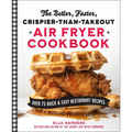 The Better, Faster, Crispier-Than-Takeout Air Fryer Cookbook: Over 75 Quick and Easy Restaurant Recipes