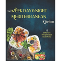 The Week Day & Night mediterranean Kitchen Cook Book: A Delicious, Healthy and Flavorful Alternative for a Life Without Diseases