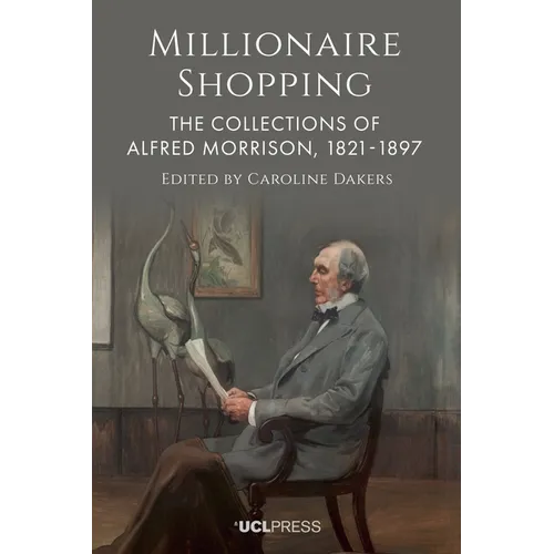 Millionaire Shopping: The Collections of Alfred Morrison, 1821-1897