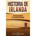 Historia de Irlanda: Una guía fascinante de la historia de Irlanda
