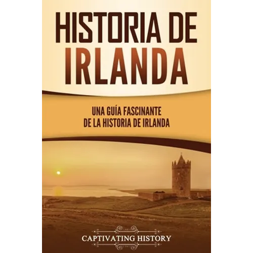 Historia de Irlanda: Una guía fascinante de la historia de Irlanda