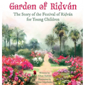 Garden of Ridván: The Story of the Festival of Ridván for Young Children
