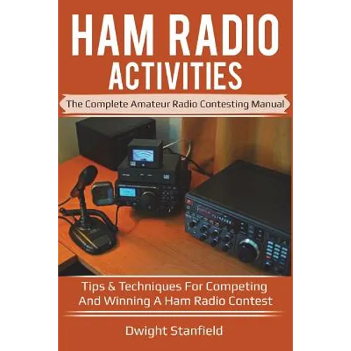 Ham Radio Activities: The Complete Amateur Radio Contesting Manual: Tips & Techniques for Competing & Winning in a Ham Radio Contest