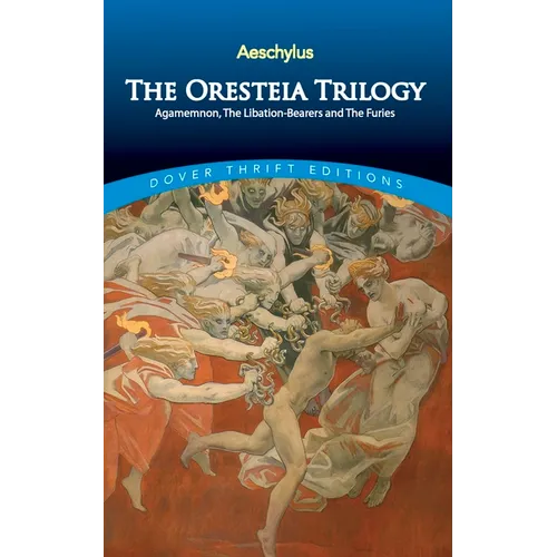The Oresteia Trilogy: Agamemnon, the Libation-Bearers and the Furies
