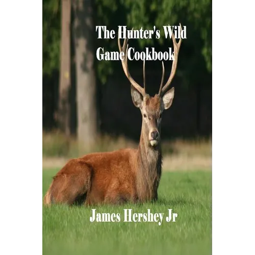 The Hunter's Wild Game Cookbook