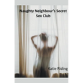Naughty Neighbour's Secret Sex Club