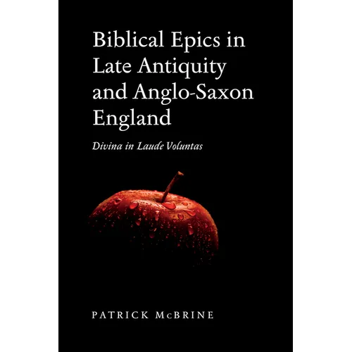 Biblical Epics in Late Antiquity and Anglo-Saxon England: Divina in Laude Voluntas