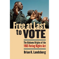 Free at Last to Vote: The Alabama Origins of the 1965 Voting Rights Act