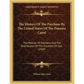 The History Of The Purchase By The United States Of The Panama Canal: The Manner Of Payment, And The Distribution Of The Proceeds Of Sale (1909)