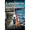 Leaders of the New School: Advancing Public Education from the Industrial Age to the Innovation Era