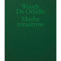 Woody de Othello: Maybe Tomorrow