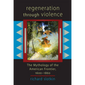 Regeneration Through Violence: The Mythology of the American Frontier, 1600-1860