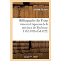 Bibliographie des Frères mineurs Capucins de la province de Toulouse, 1582-1928