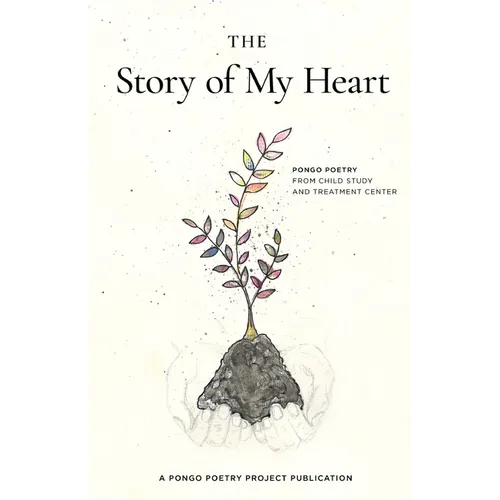 The Story of My Heart: Pongo Poetry from Child Study and Treatment Center