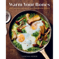 Warm Your Bones: Cozy Recipes for Chilly Days and Winter Nights - A Cookbook