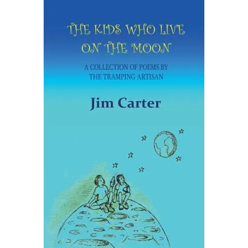 The Kids Who Live On The Moon: A collection of poems by the Tramping Artisan