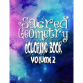 Sacred Geometry Coloring Book Volume 2: The Famous Sacred Geometry Coloring Book You Now Want!