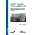 Encarnaciones de lo autóctono: Prácticas y políticas culturales en torno a la indianidad en Bolivia a comienzos del siglo XX