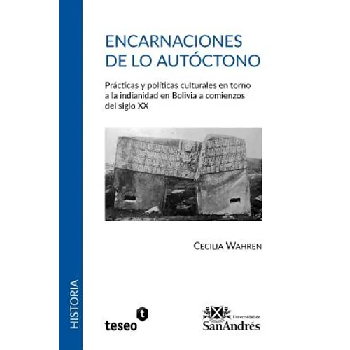 Encarnaciones de lo autóctono: Prácticas y políticas culturales en torno a la indianidad en Bolivia a comienzos del siglo XX