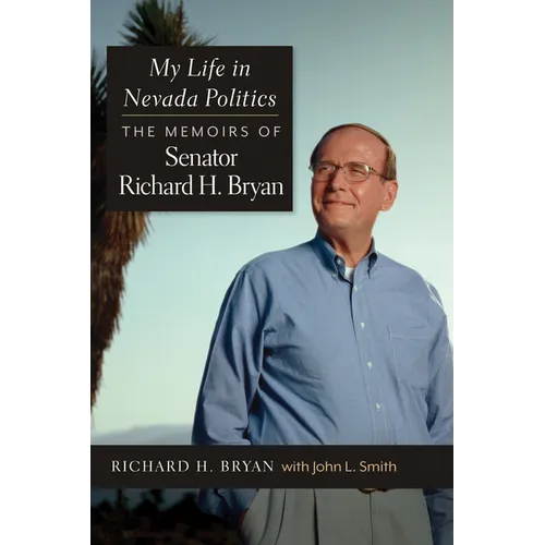 My Life in Nevada Politics: The Memoirs of Senator Richard H. Bryan