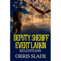Deputy Sheriff Evert Larkin: Relentless