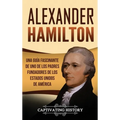 Alexander Hamilton: Una guía fascinante de uno de los padres fundadores de los Estados Unidos de América