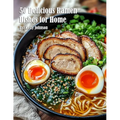 50 Delicious Ramen Dishes for Home