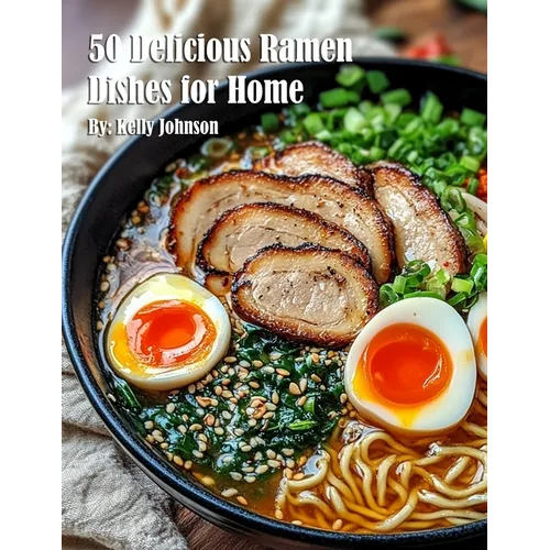 50 Delicious Ramen Dishes for Home