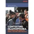 Contesting Islamophobia: Anti-Muslim Prejudice in Media, Culture and Politics