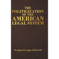 The Politicization of the American Legal System