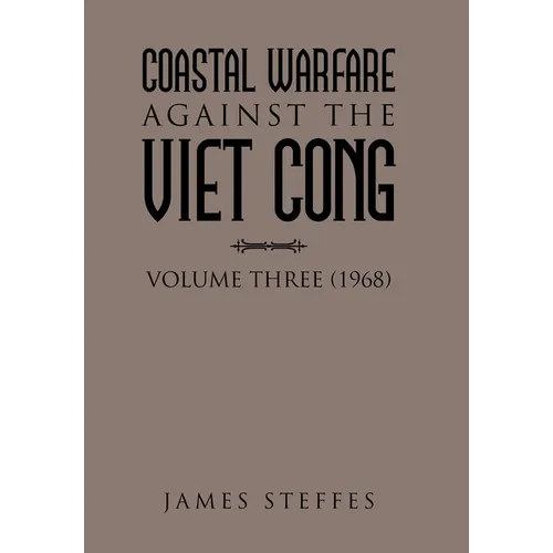 Coastal Warfare Against the Viet Cong: Volume Three (1968)