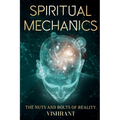 Spiritual Mechanics: The Nuts and Bolts of Reality