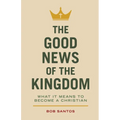 The Good News of the Kingdom: What It Means to Become a Christian