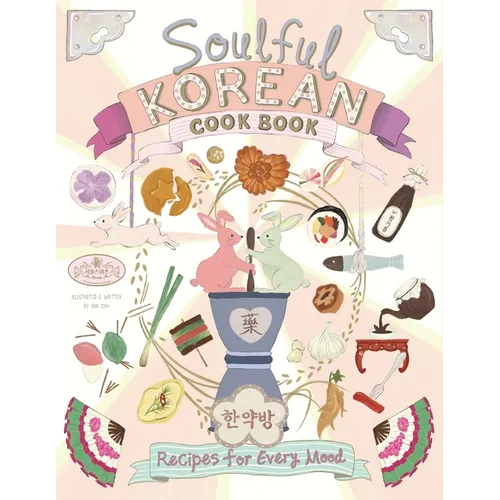 Soulful Korean Cook Book: Heartfelt Korean Recipes for Every Mood and Moment
