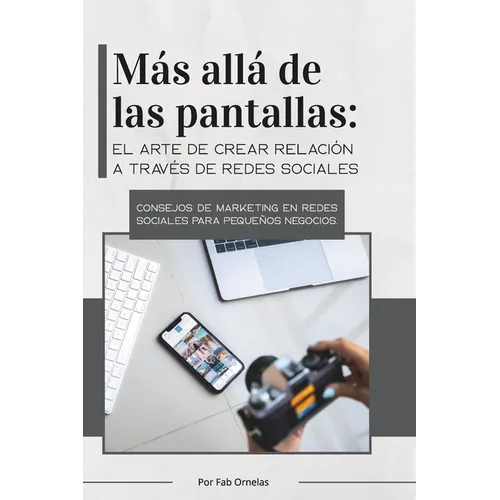 Más Allá de las Pantallas: Guía práctica para crear una estrategia de contenido auténtica y rentable