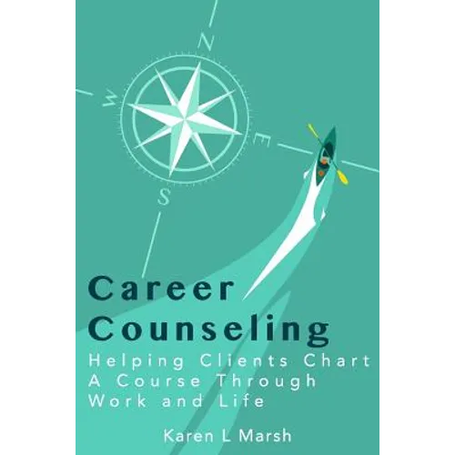 Career Counseling: Helping Clients Chart a Course Through Work and Life