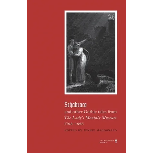Schabraco and other Gothic Tales from the Ladies' Monthly Museum, 1798-1828