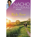 Nacho Figueras Presents: Ride Free: A Novel