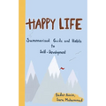Happy Life: Summarized Guide and Habits to Self-Development