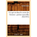 CE Qui Est Dans Le Coeur Des Femmes: Poésies Nouvelles (Éd.1852)