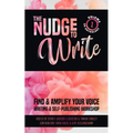 The Nudge to Write: Find & Amplify Your Voice Writing & Self-Publishing Workshop Volume 1