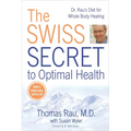 The Swiss Secret to Optimal Health: Dr. Rau's Diet for Whole Body Healing