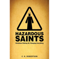 Hazardous Saints [Study Guide]: Christians Risking All, Changing Everything
