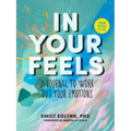 In Your Feels: A Journal to Explore Your Emotions