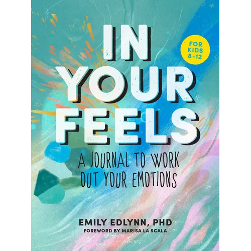 In Your Feels: A Journal to Explore Your Emotions